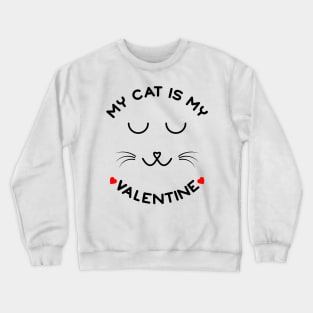 My Cat Is My Valentine Crewneck Sweatshirt